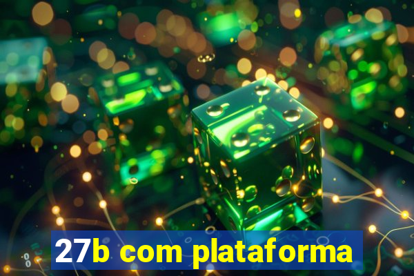 27b com plataforma