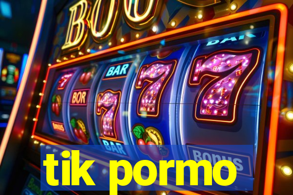 tik pormo