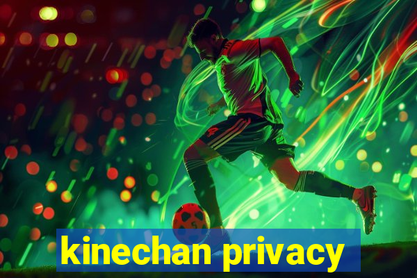 kinechan privacy