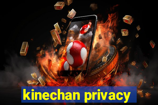 kinechan privacy