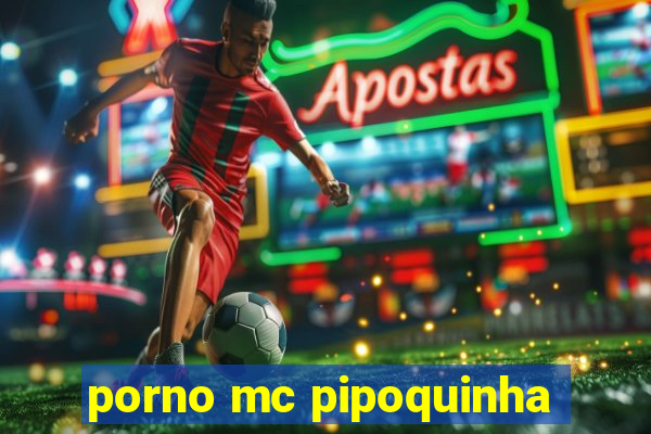 porno mc pipoquinha