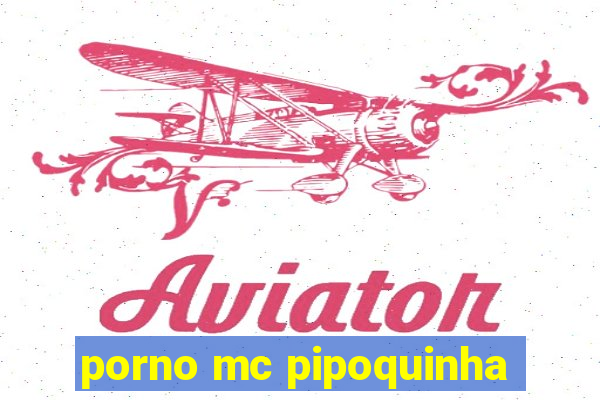 porno mc pipoquinha