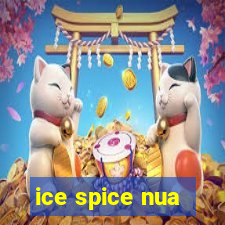 ice spice nua