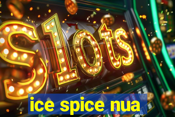 ice spice nua