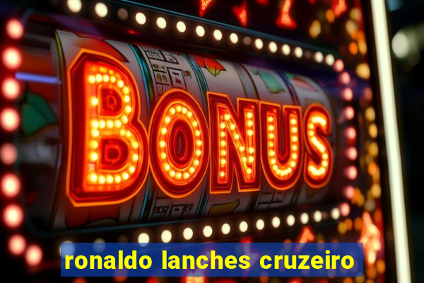 ronaldo lanches cruzeiro