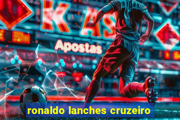 ronaldo lanches cruzeiro