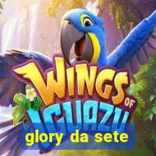 glory da sete