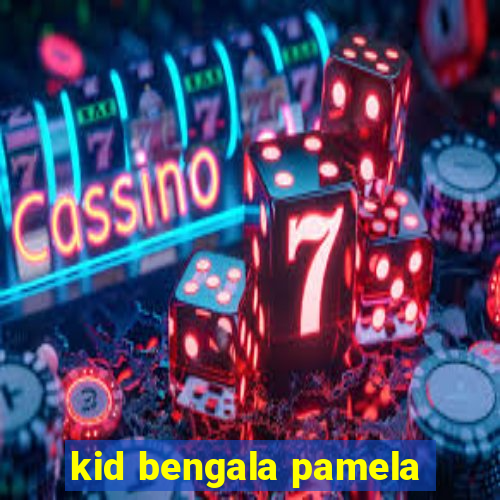 kid bengala pamela