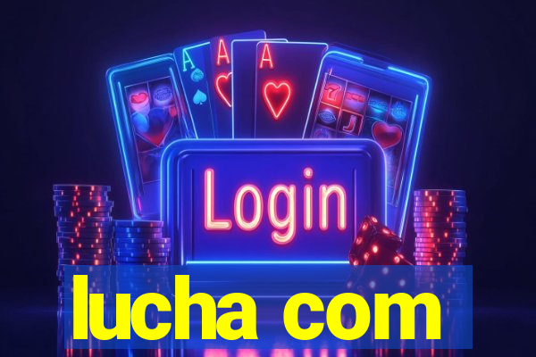 lucha com