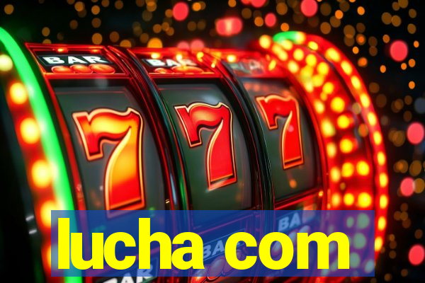 lucha com