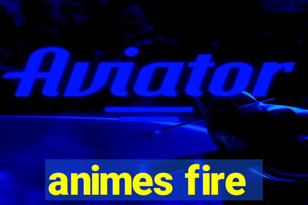 animes fire