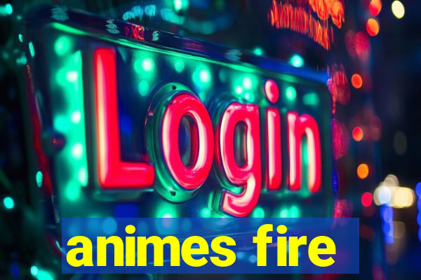 animes fire