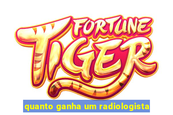 quanto ganha um radiologista