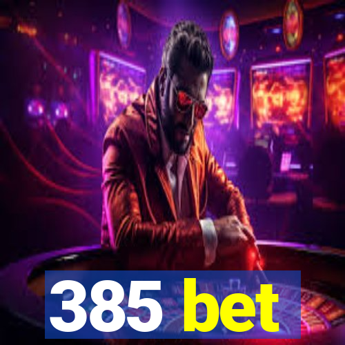 385 bet