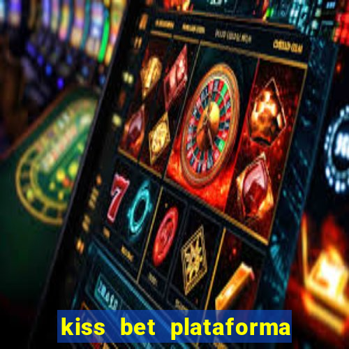 kiss bet plataforma de jogos