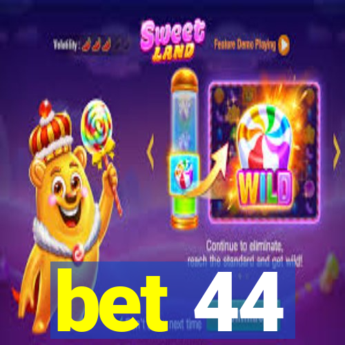 bet 44