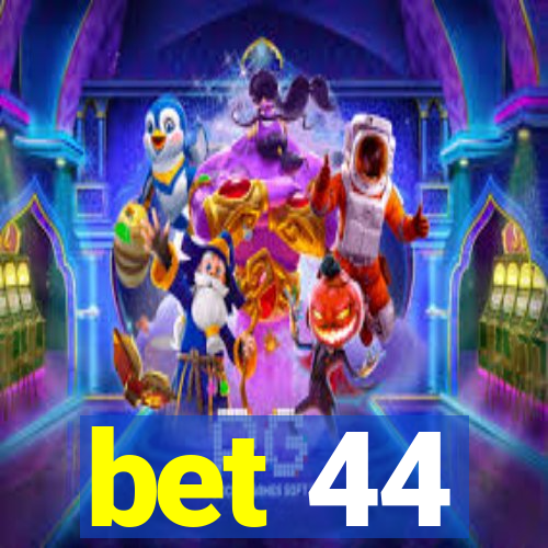 bet 44