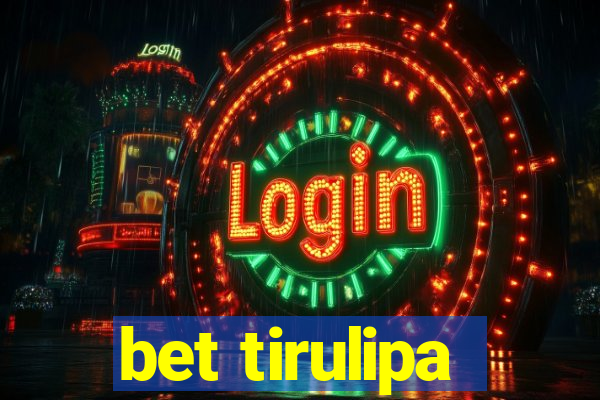 bet tirulipa