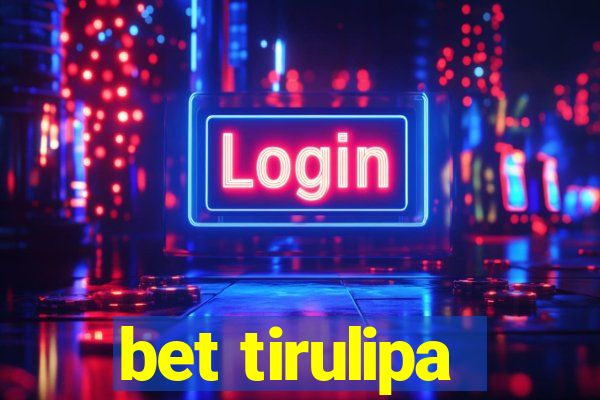 bet tirulipa