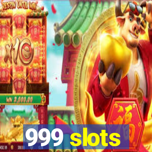 999 slots