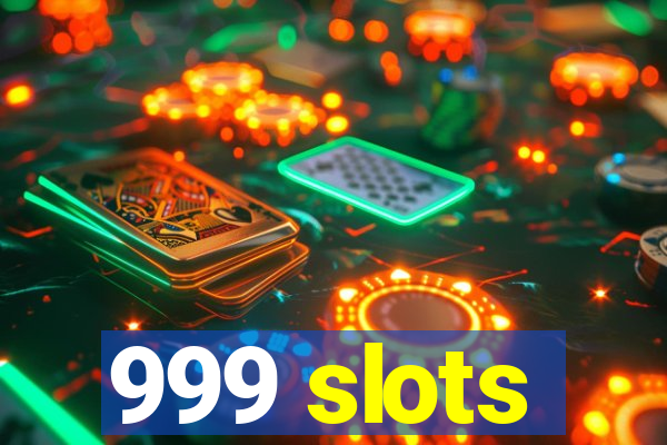 999 slots