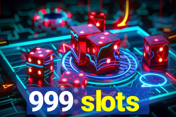 999 slots