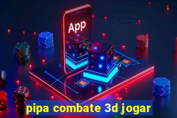 pipa combate 3d jogar