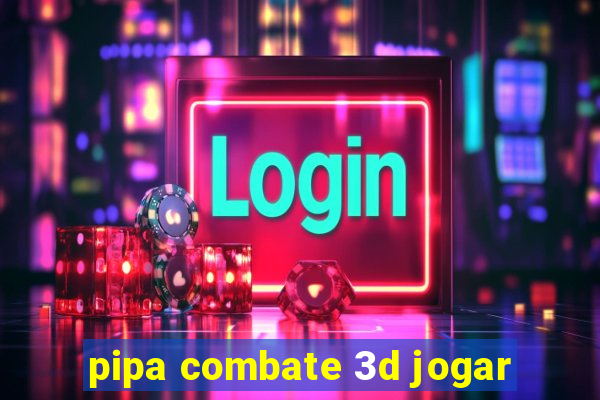 pipa combate 3d jogar