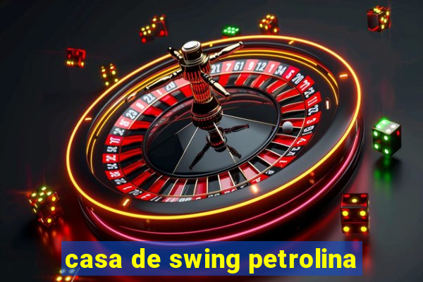 casa de swing petrolina