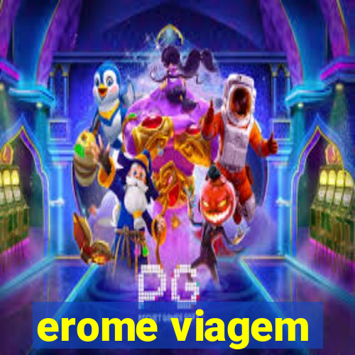 erome viagem