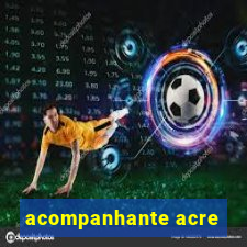 acompanhante acre