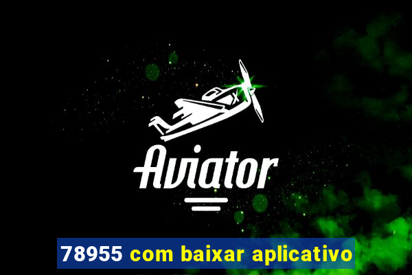 78955 com baixar aplicativo