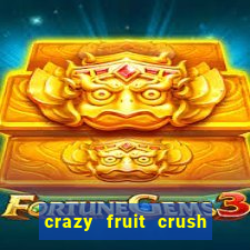 crazy fruit crush ganhar dinheiro