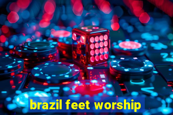 brazil feet worship