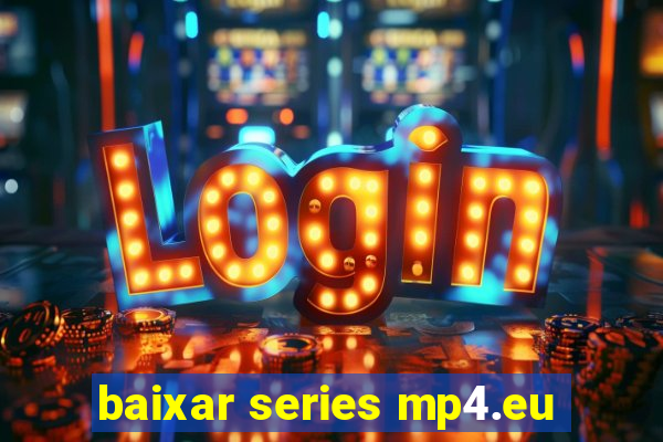 baixar series mp4.eu