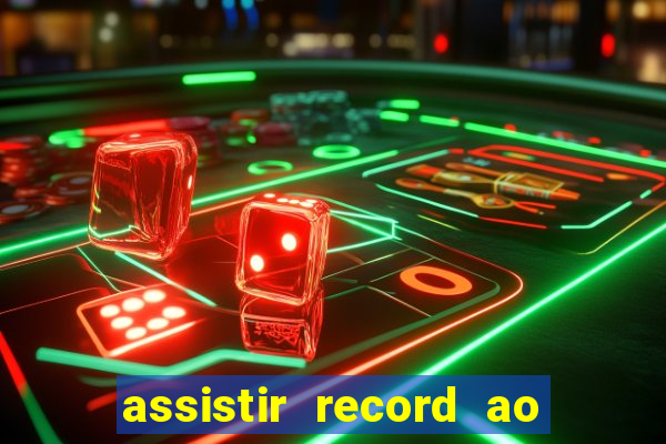 assistir record ao vivo bahia