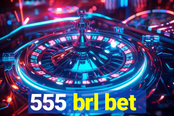 555 brl bet