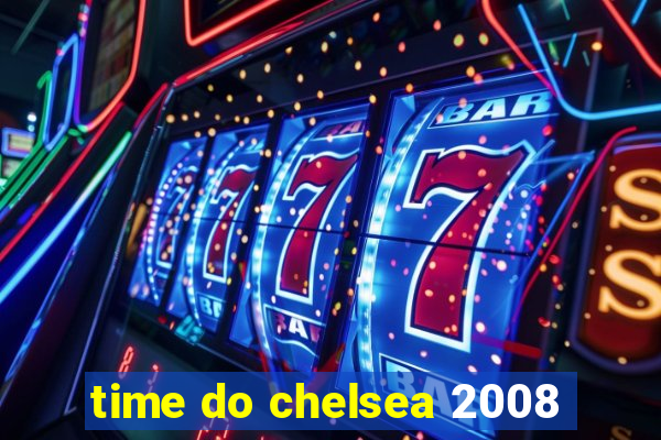 time do chelsea 2008