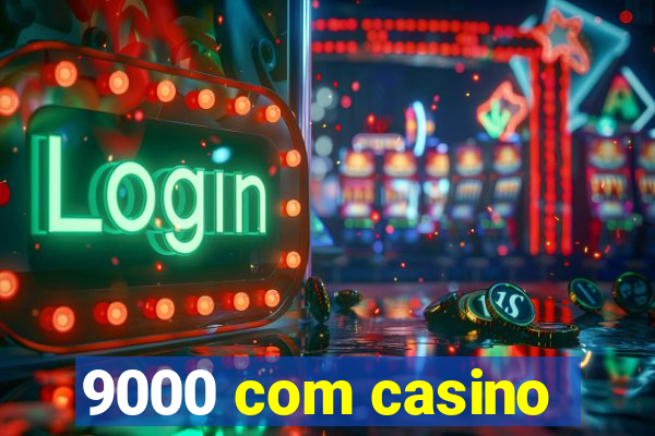 9000 com casino