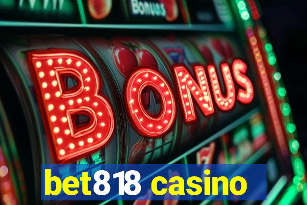 bet818 casino