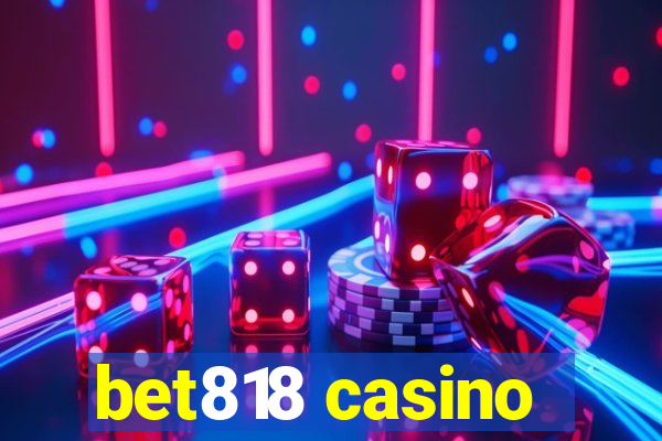 bet818 casino