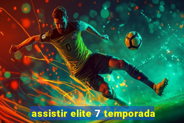 assistir elite 7 temporada