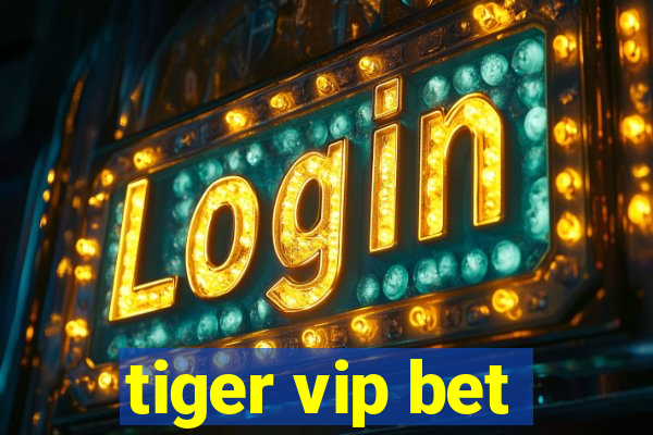 tiger vip bet