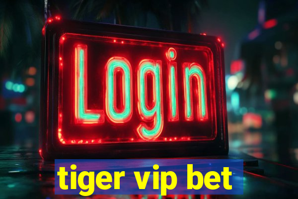 tiger vip bet