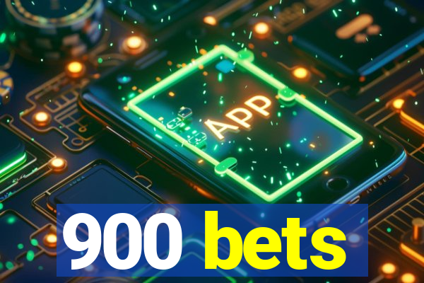 900 bets