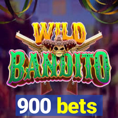 900 bets