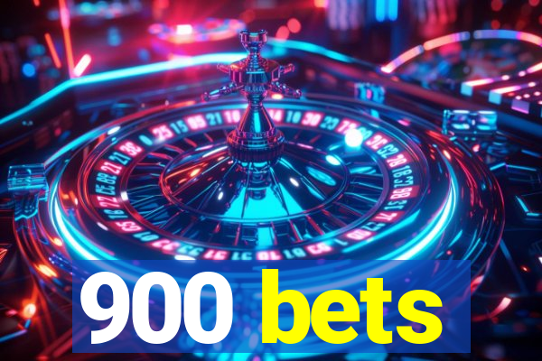 900 bets