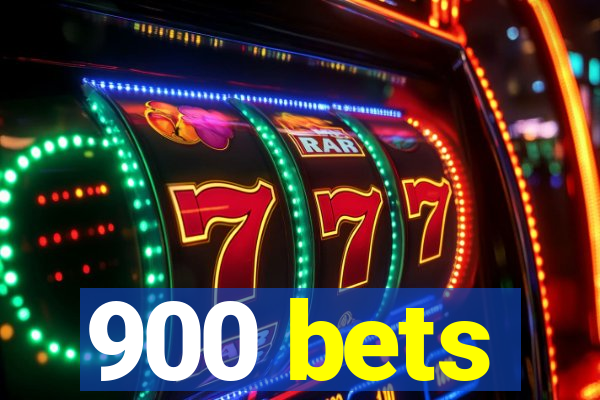 900 bets