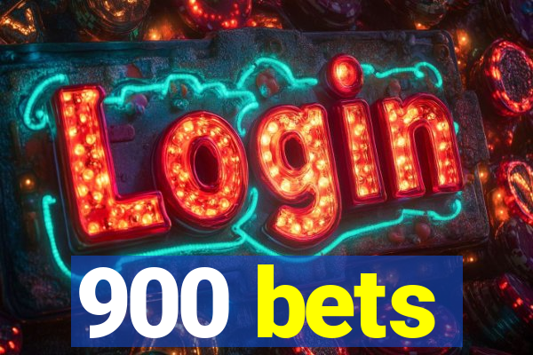 900 bets