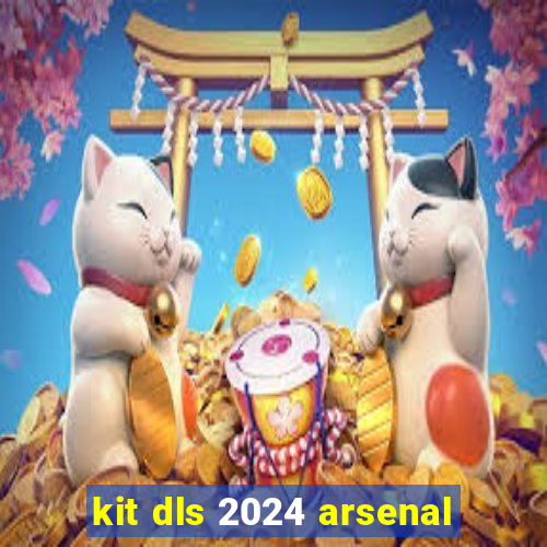 kit dls 2024 arsenal